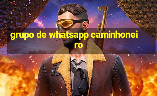 grupo de whatsapp caminhoneiro