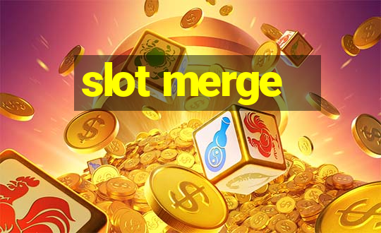 slot merge