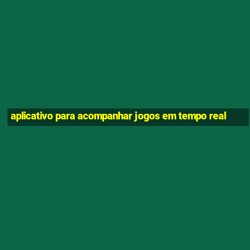 aplicativo para acompanhar jogos em tempo real