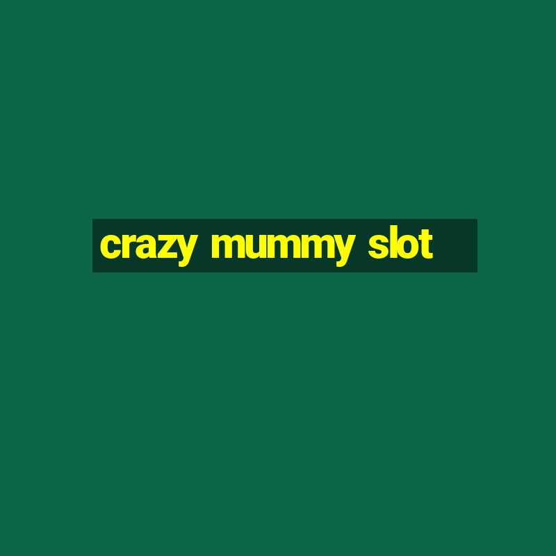 crazy mummy slot