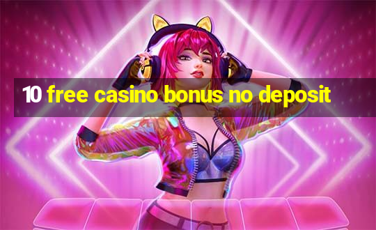 10 free casino bonus no deposit