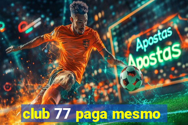 club 77 paga mesmo