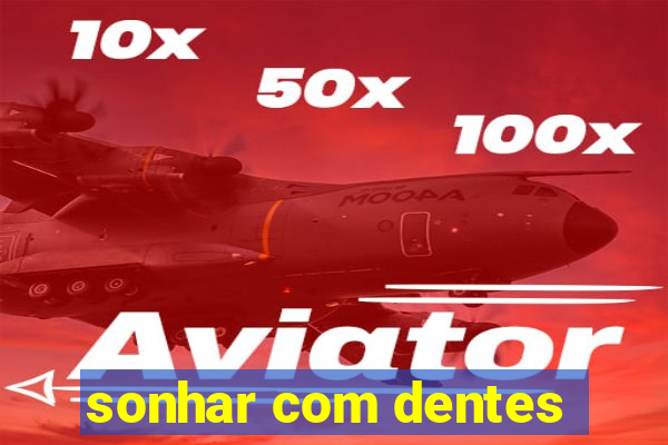 sonhar com dentes