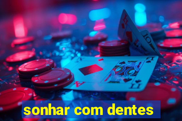 sonhar com dentes