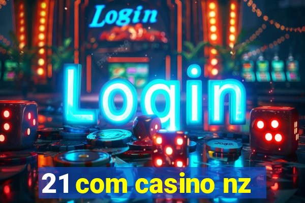 21 com casino nz