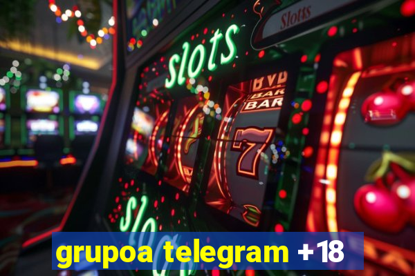 grupoa telegram +18