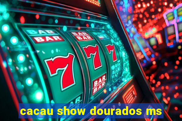 cacau show dourados ms