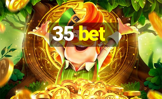 35 bet