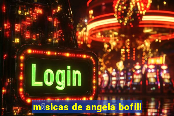 m煤sicas de angela bofill