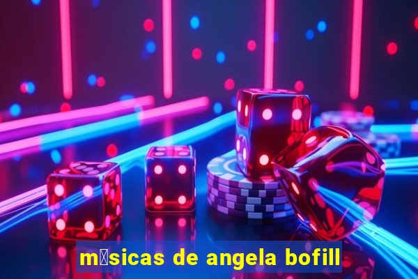 m煤sicas de angela bofill