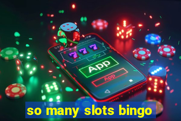 so many slots bingo