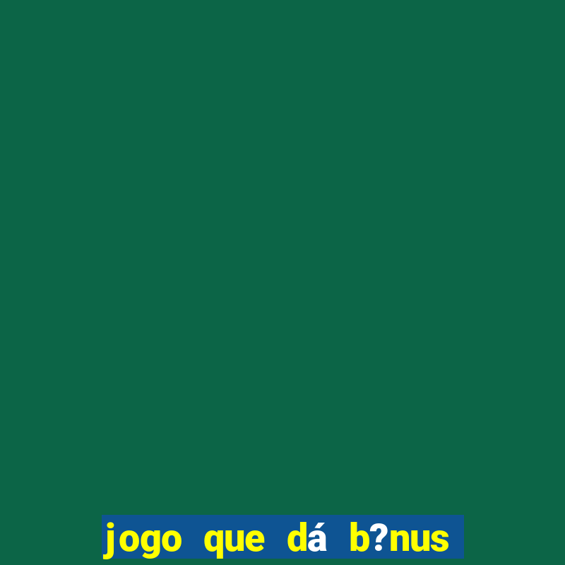 jogo que dá b?nus para ganhar dinheiro