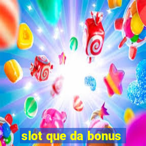 slot que da bonus