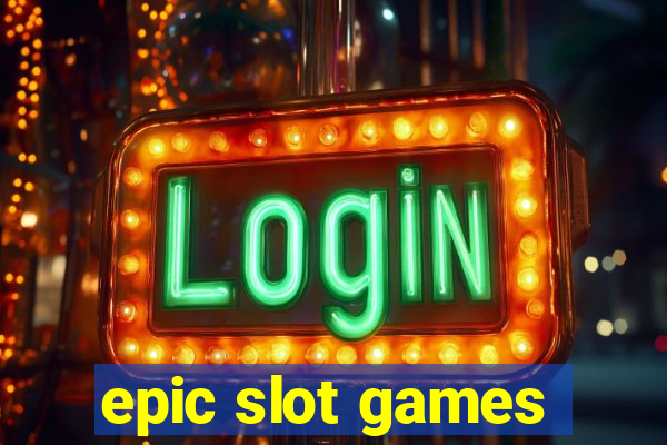 epic slot games