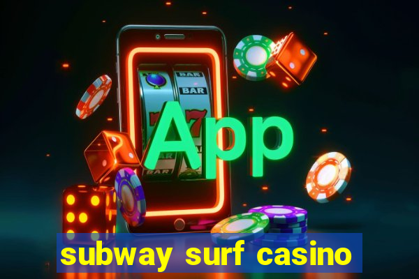 subway surf casino