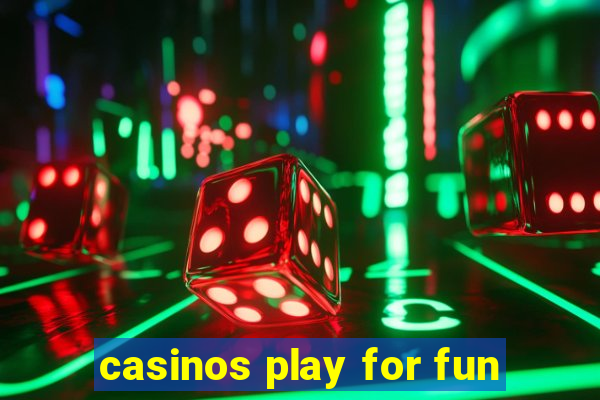 casinos play for fun