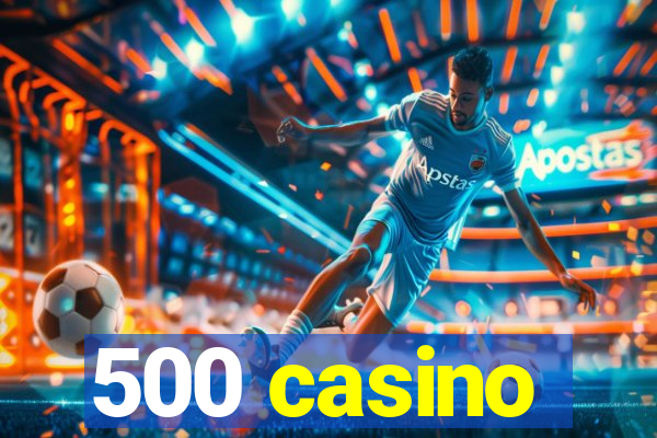 500 casino