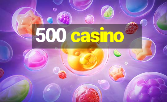 500 casino