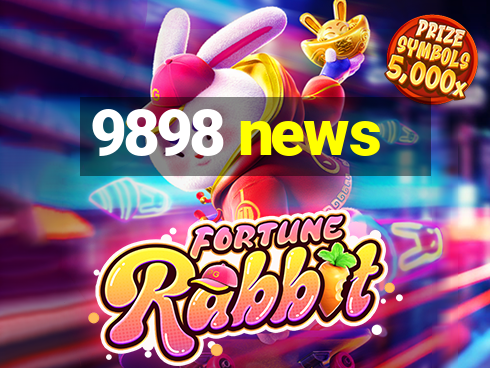 9898 news