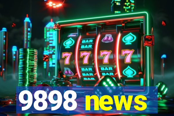 9898 news