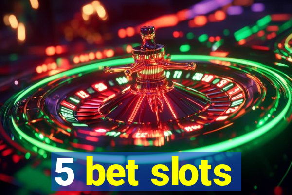 5 bet slots