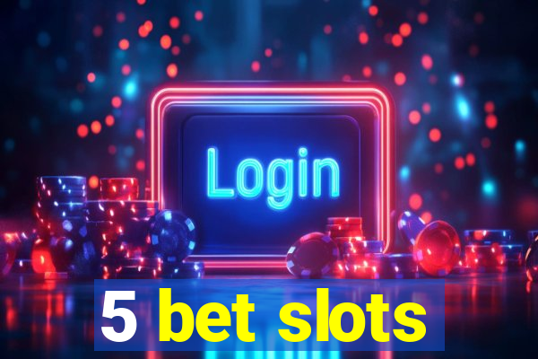 5 bet slots