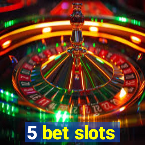 5 bet slots