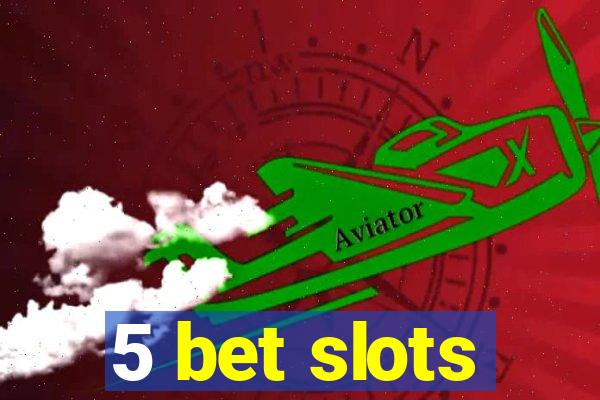 5 bet slots