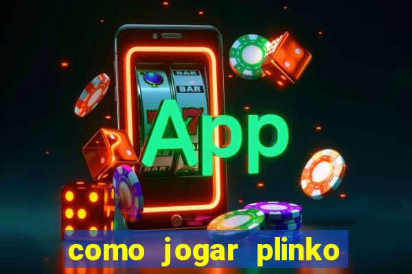 como jogar plinko esporte da sorte