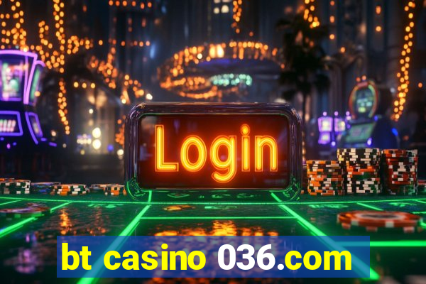 bt casino 036.com