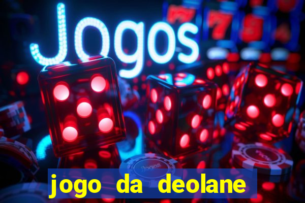 jogo da deolane esporte da sorte