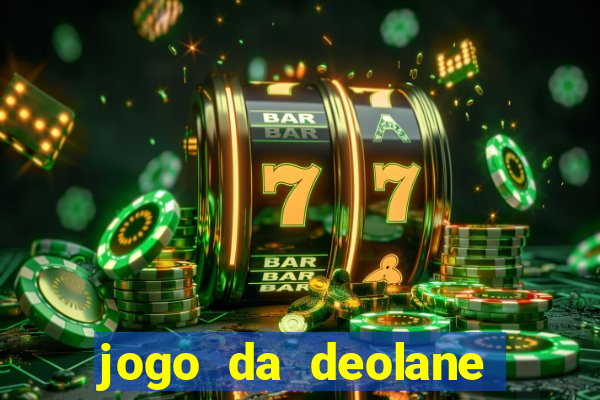 jogo da deolane esporte da sorte