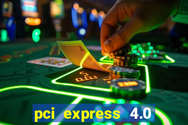 pci express 4.0 x16 slot