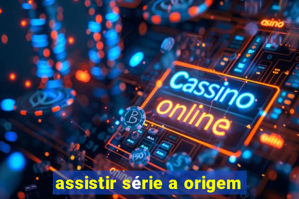 assistir série a origem