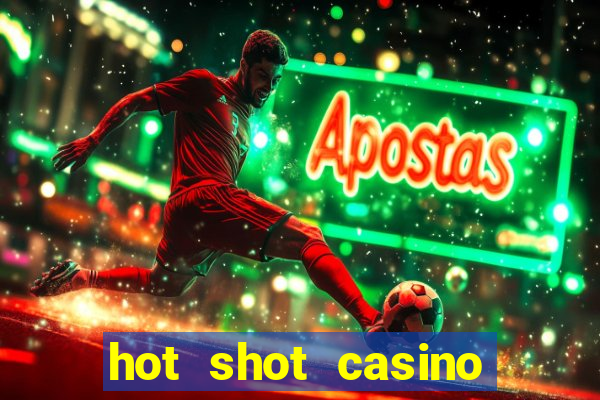 hot shot casino slot games