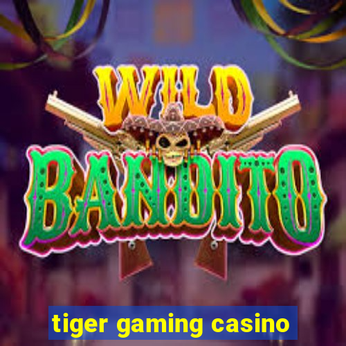 tiger gaming casino