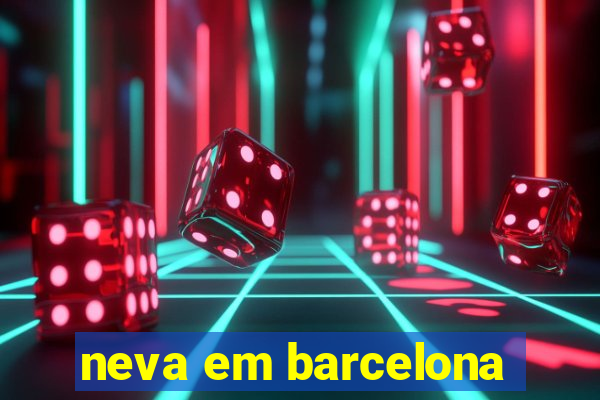 neva em barcelona