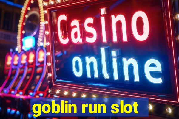 goblin run slot