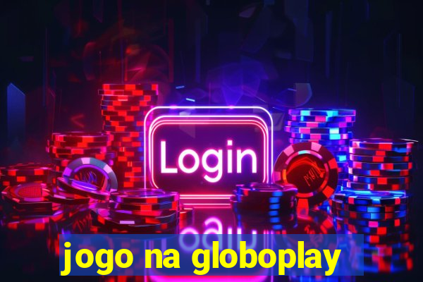 jogo na globoplay