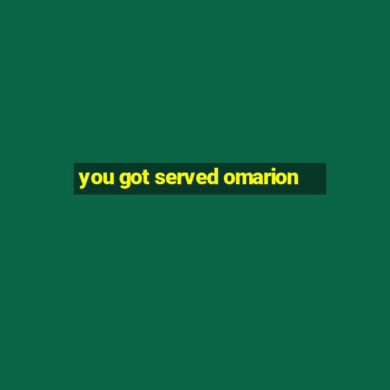 you got served omarion