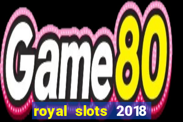 royal slots 2018 pop slot fun