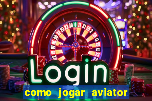 como jogar aviator passo a passo