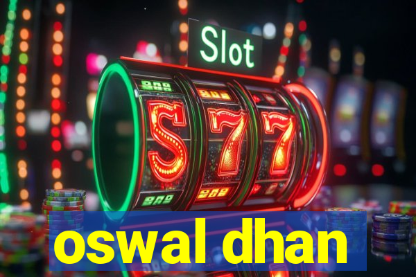 oswal dhan