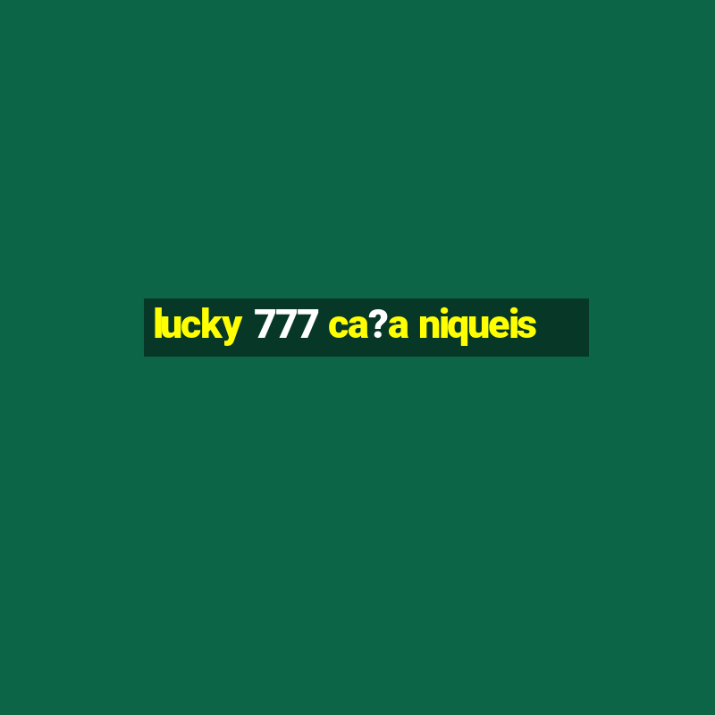 lucky 777 ca?a niqueis