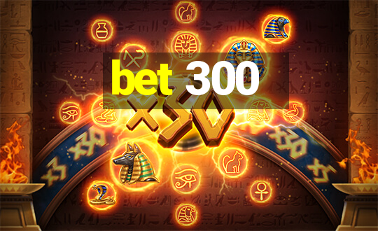 bet 300