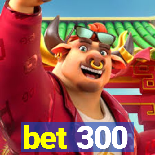 bet 300