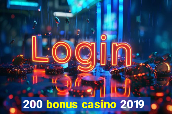 200 bonus casino 2019