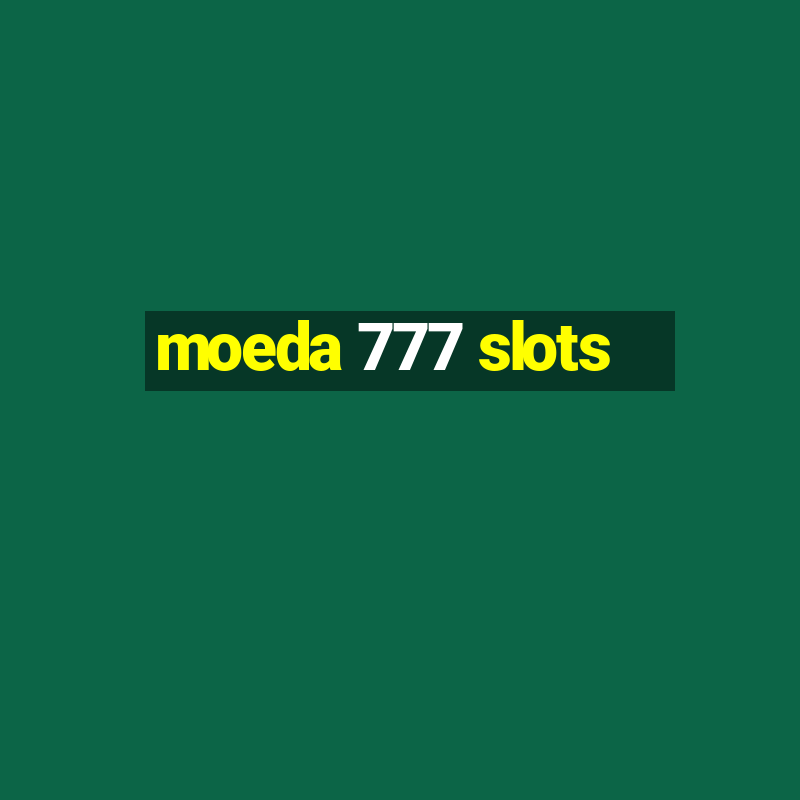 moeda 777 slots