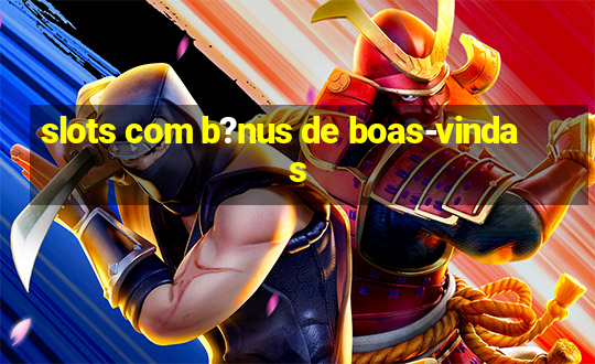 slots com b?nus de boas-vindas