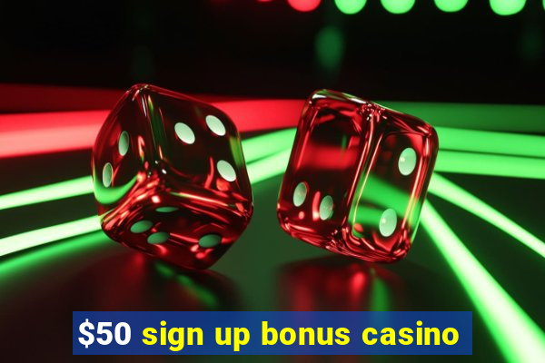 $50 sign up bonus casino